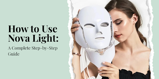 Step-by-Step Guide to Using Nova Light Safely and Effectively - Novalight™